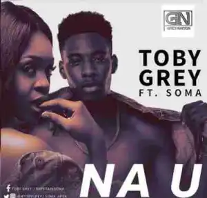 Tobey Grey - Na U (ft. Soma)